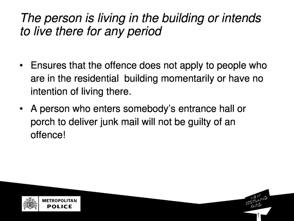 The person is living in the building or intends to live there or any period Ensures that the oence does not apply to people wh o are in the residential
