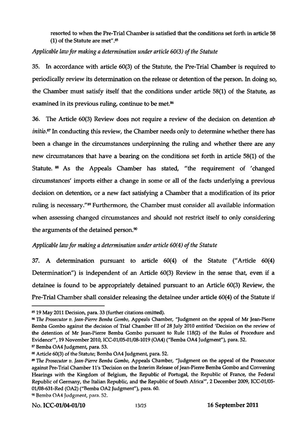 ICC-01/04-01/10-428 16-09-2011 13/25 EO PT resorted to when the Pre-Trial Chamber is satisfied that the conditions set forth in article 58 (1) of the Statute are met".