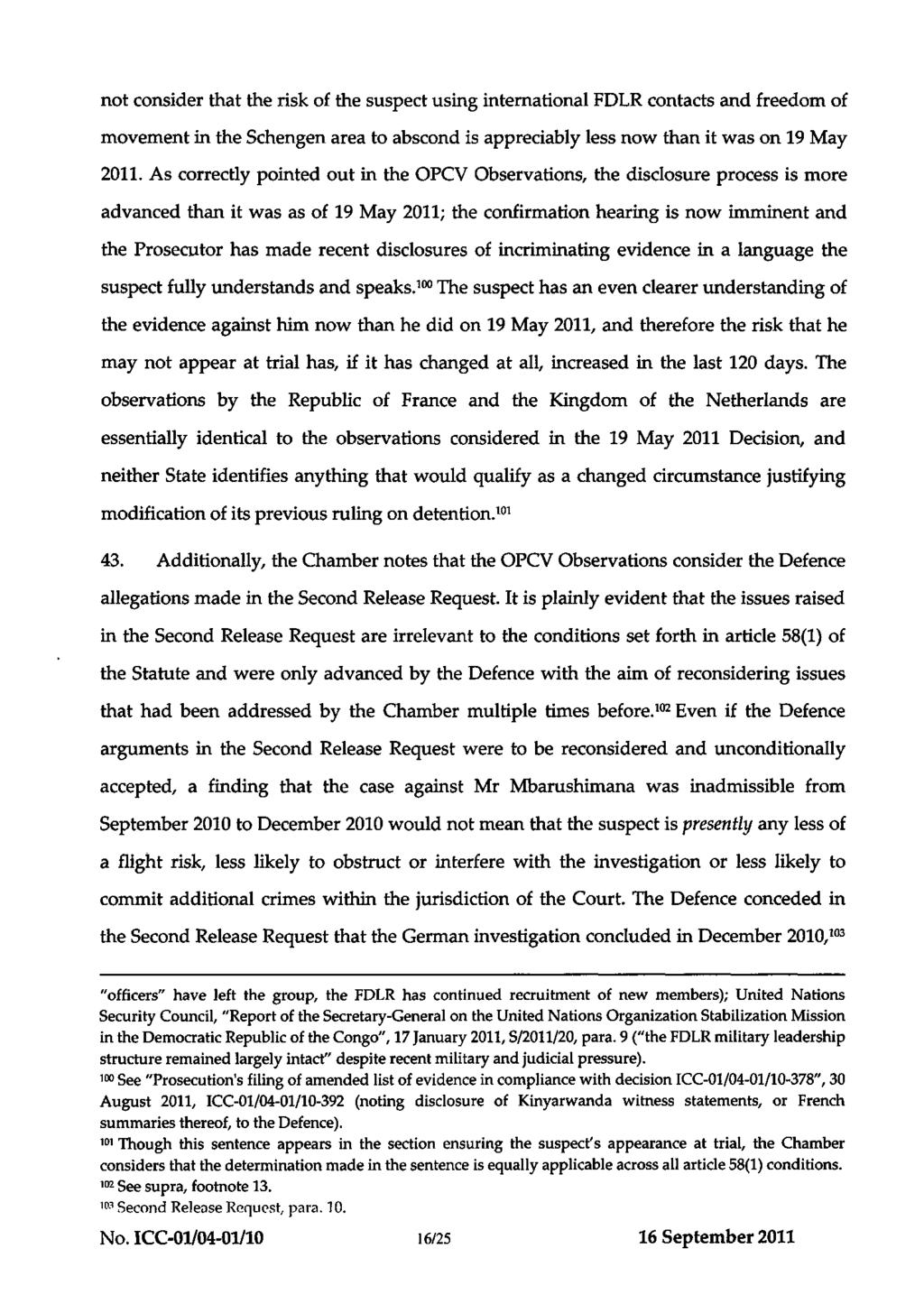 ICC-01/04-01/10-428 16-09-2011 16/25 EO PT not consider that the risk of the suspect using international FDLR contacts and freedom of movement in the Schengen area to abscond is appreciably less now