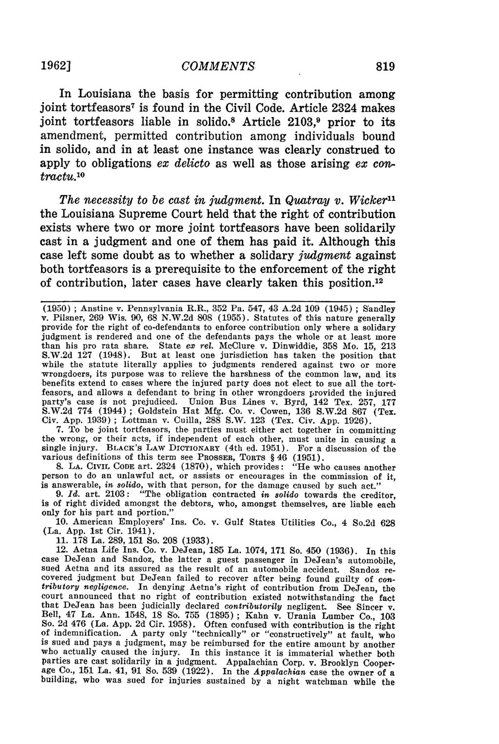 1962] COMMENTS In Louisiana the basis for permitting contribution among joint tortfeasors 7 is found in the Civil Code. Article 2324 makes joint tortfeasors liable in solido.
