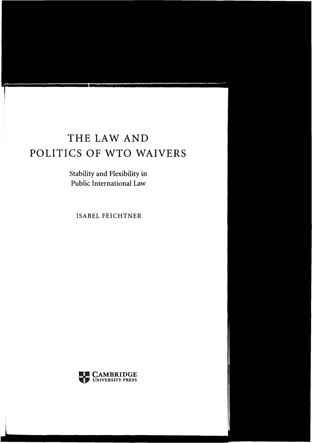 THE LAW AND POLITICS OF WTO WAIVERS Stability and Flexibility in