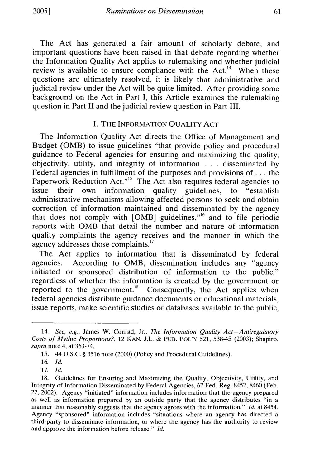 2005] Ruminations on Dissemination The Act has generated a fair amount of scholarly debate, and important questions have been raised in that debate regarding whether the Information Quality Act