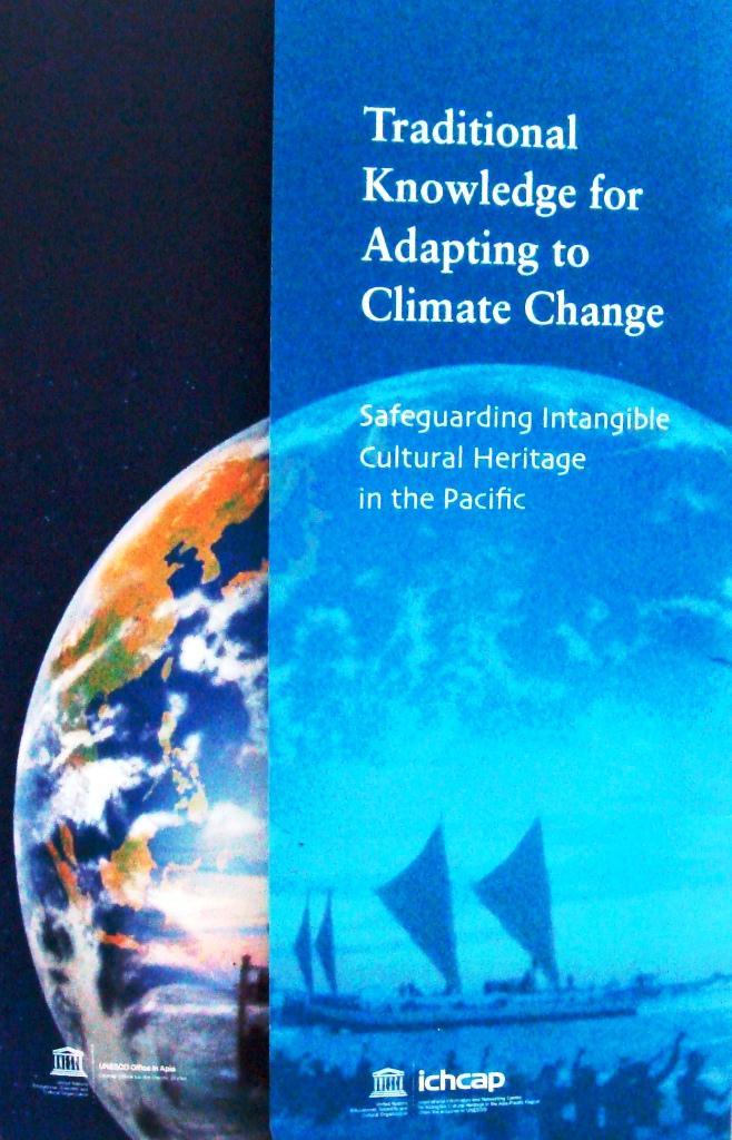 Culture and Climate Change Traditional knowledge or ICH for adapting to climate change as part of Pacific culture.