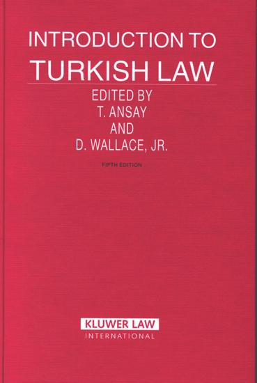 Introduction to Turkish Law 5th Edition edited by Tuğrul Ansay & D. Wallace Jr.