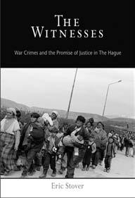 Awards Eric Stover s recent book, The Witnesses: War Crimes and the Promise of Justice in The Hague (University of Pennsylvania Press, 2005), was named the Best Book in Human Rights by the American