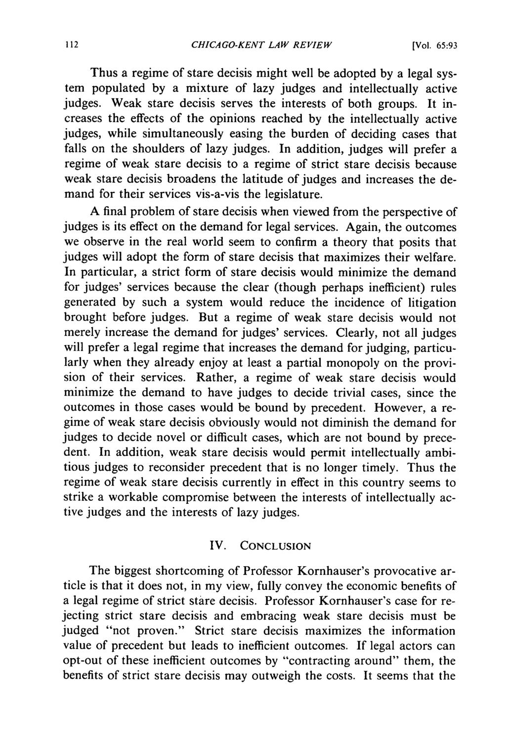 CHICAGO-KENT LAW REVIEW [Vol. 65:93 Thus a regime of stare decisis might well be adopted by a legal system populated by a mixture of lazy judges and intellectually active judges.