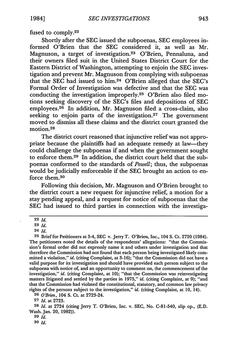 1984] SEC INVESTIGAT IONS 943 fused to comply. 22 Shortly after the SEC issued the subpoenas, SEC employees informed O'Brien that the SEC considered it, as well as Mr.