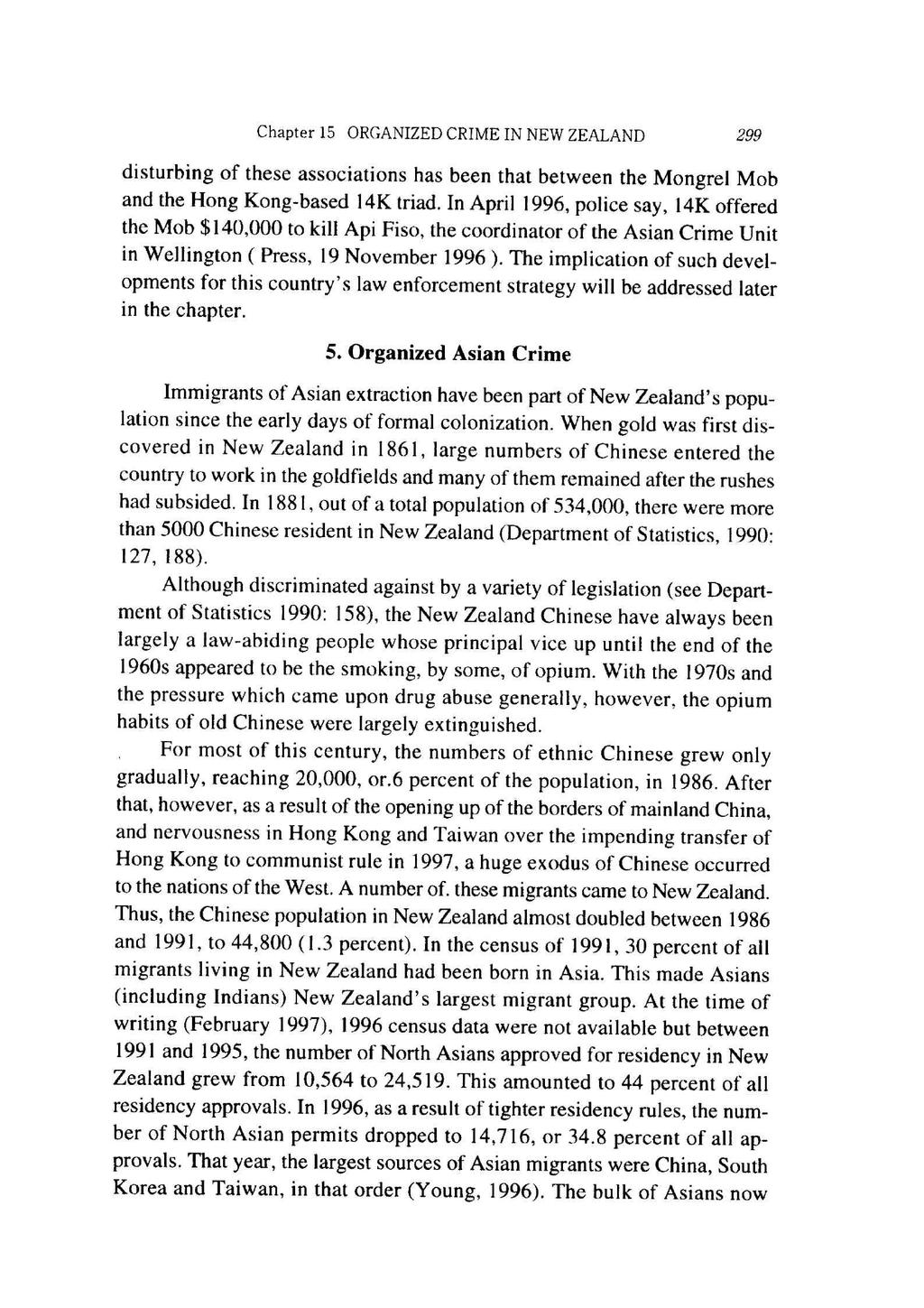 Chapter 15 ORGANIZED CRIME IN NEW ZEALAND299 disturbing of these associations has been that between the Mongrel Mob and the Hong Kong-based 14K triad.