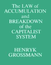 The Law of the Accumulation and Breakdown of the Capitalist System Henryk Grossmann 1929