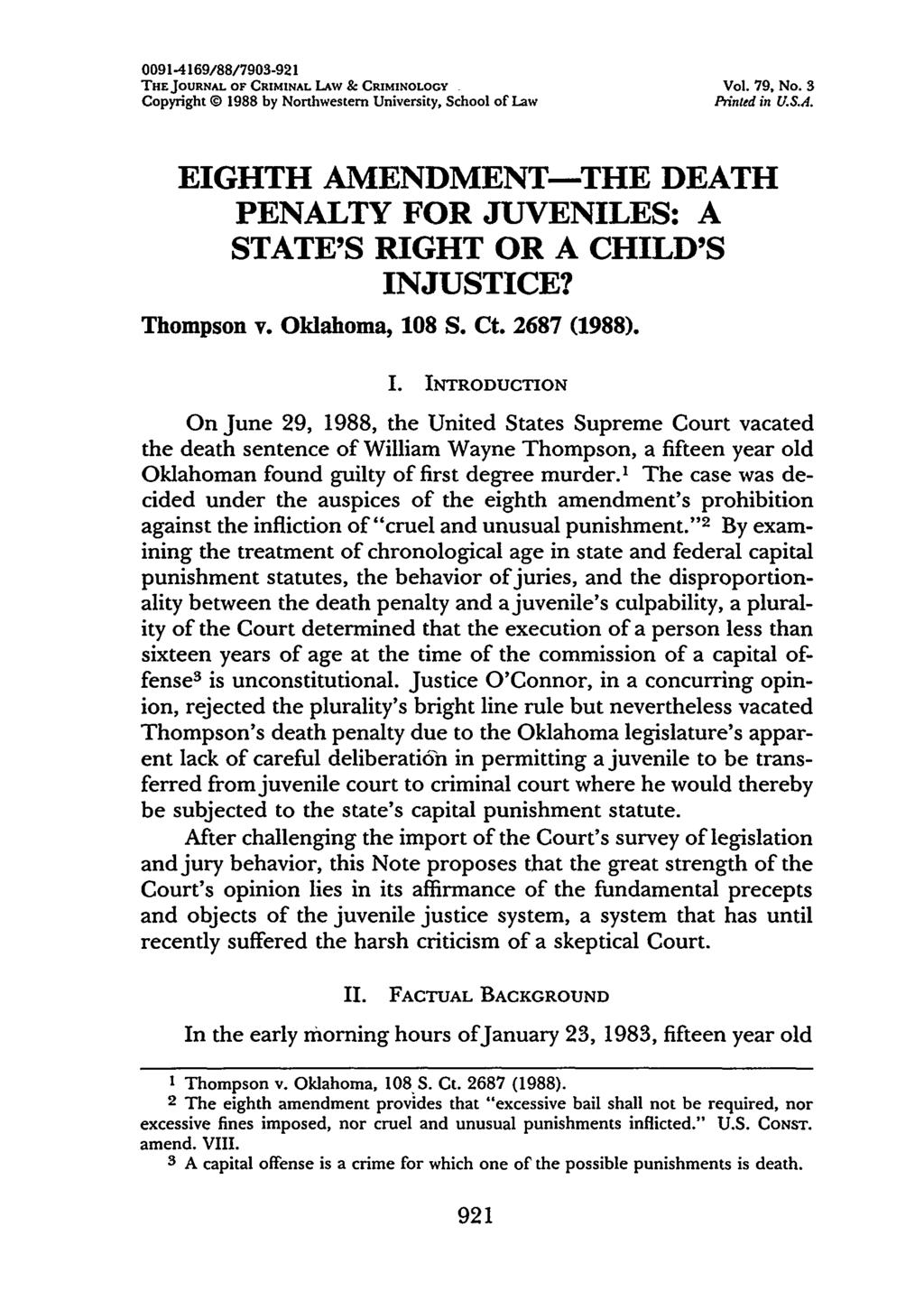 0091-4169/88/7903-921 THEJOURNAL OF CRIMINAL LAW & CRIMINOLOGY Vol. 79, No. 3 Copyright 0 1988 by Northwestern University, School of Law Pinted in U.S.A. EIGHTH AMENDMENT-THE DEATH PENALTY FOR JUVENILES: A STATE'S RIGHT OR A CHILD'S INJUSTICE?