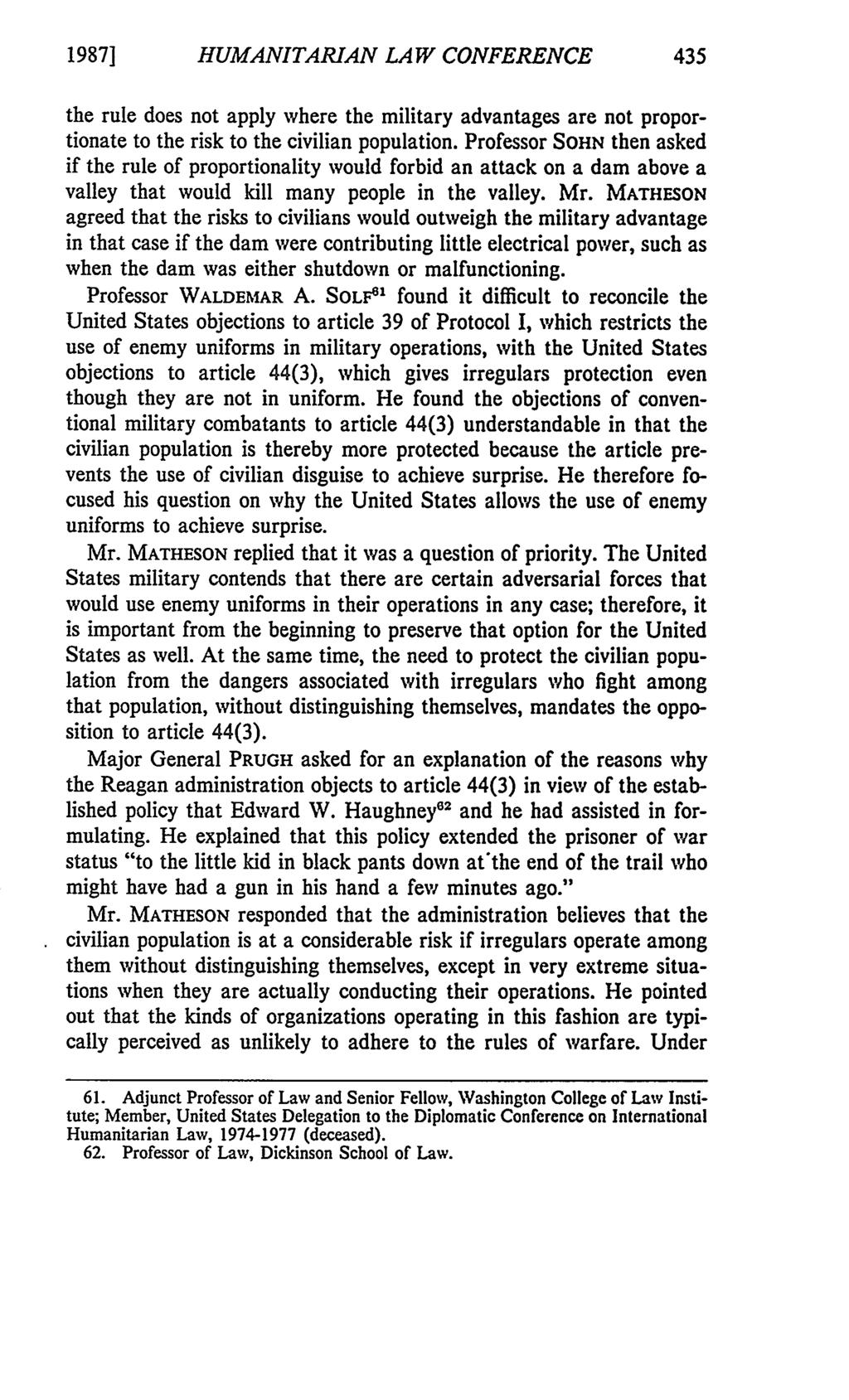 1987] HUMANITARIAN LAW CONFERENCE the rule does not apply where the military advantages are not proportionate to the risk to the civilian population.