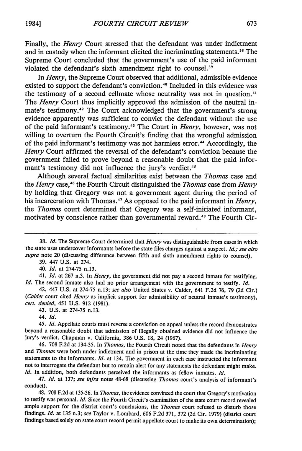 19841 FOURTH CIRCUIT REVIEW Finally, the Henry Court stressed that the defendant was under indictment and in custody when the informant elicited the incriminating statements.