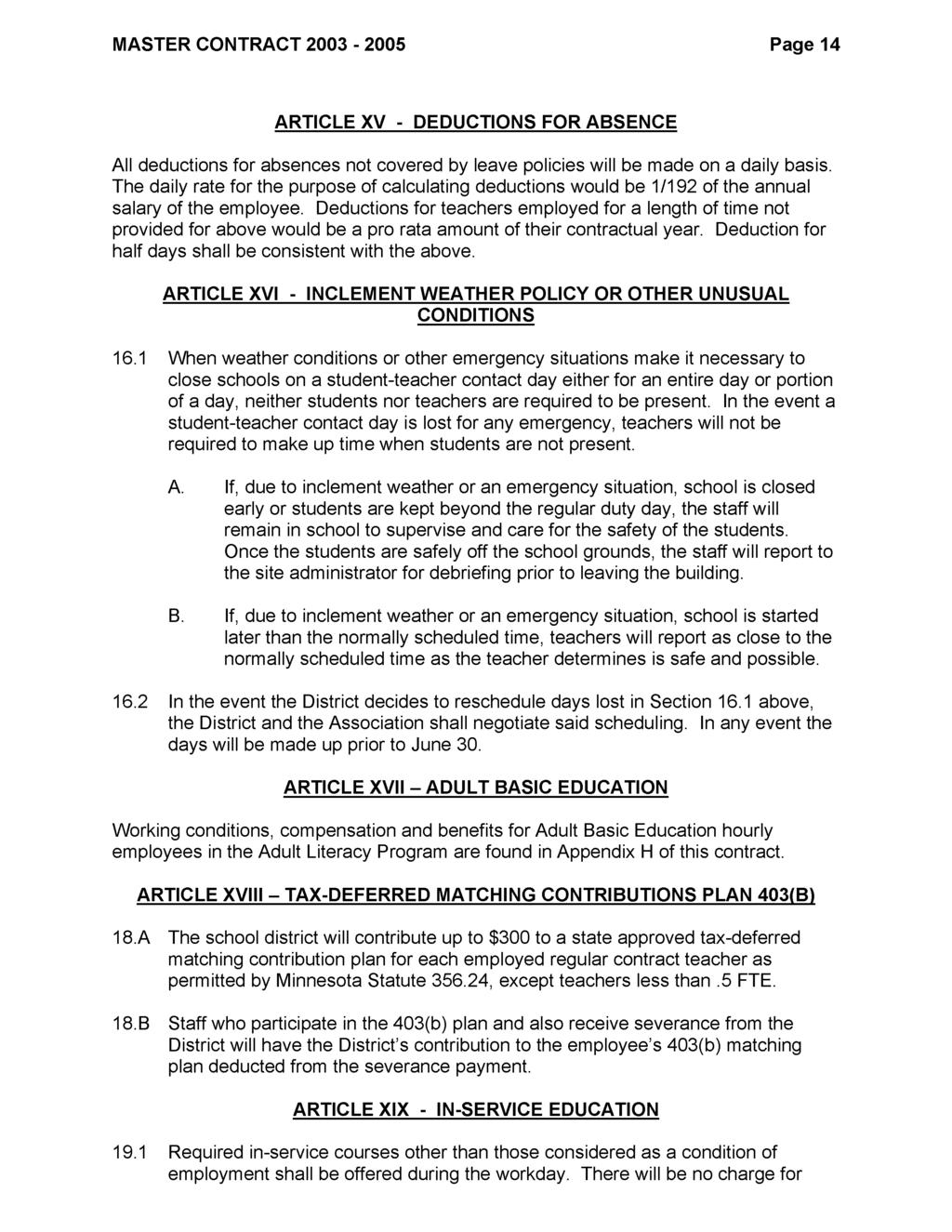 MASTER CONTRACT 2003-2005 Page 14 ARTICLE XV - DEDUCTIONS FOR ABSENCE All deductions for absences not covered by leave policies will be made on a daily basis.