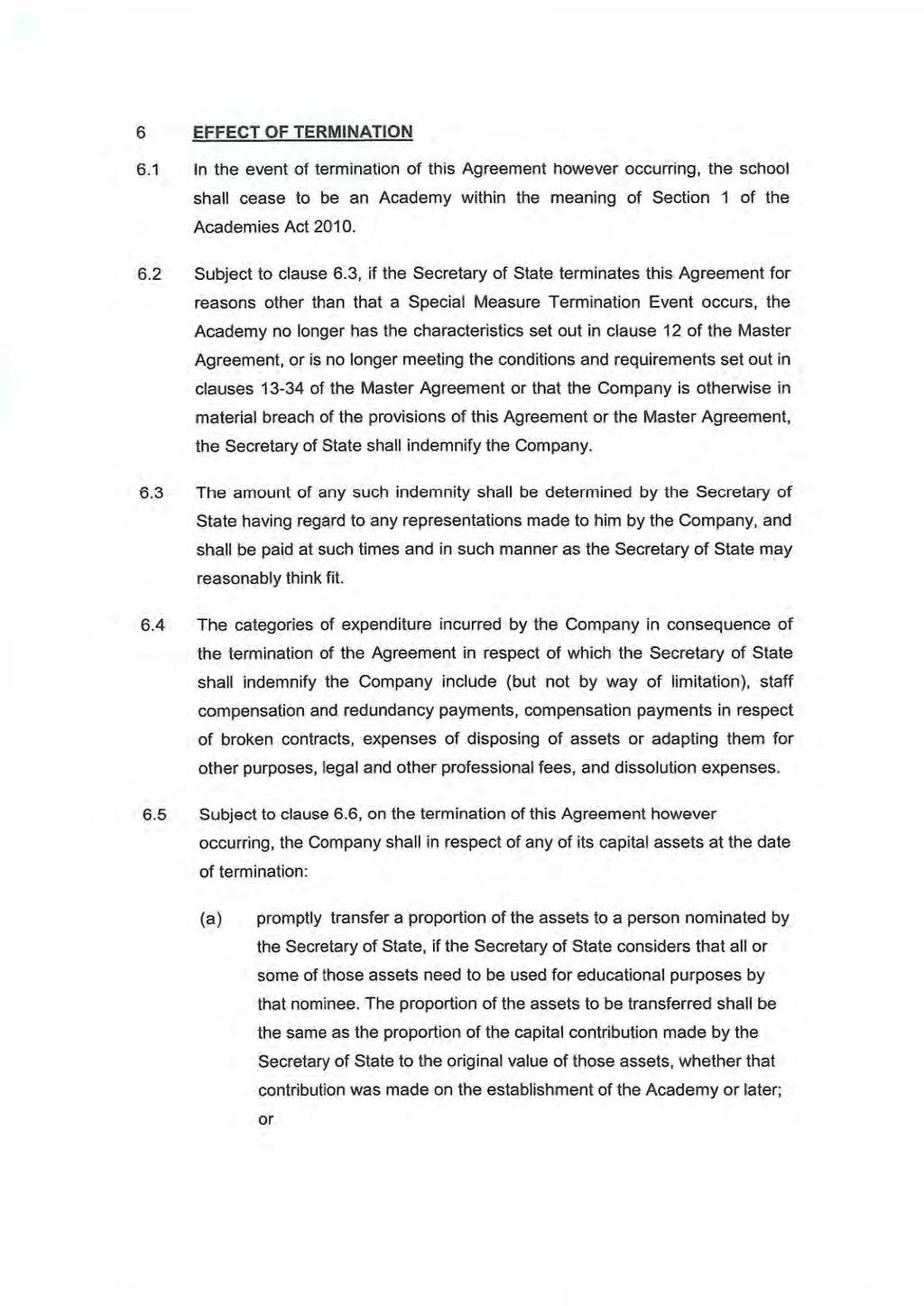 6 EFFECT OF TERMINATION 6.1 In the event of termination of this Agreement however occurring, the school shall cease to be an Academy within the meaning of Section 1 of the Academies Act 2010. 6.2 Subject to clause 6.