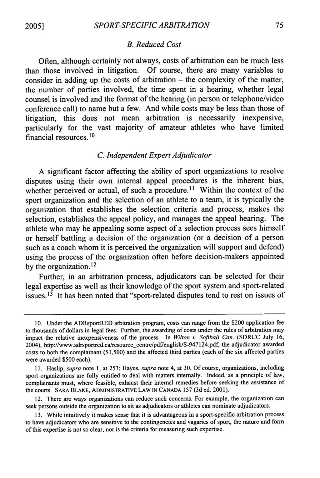 2005] SPORT-SPECIFIC ARBITRATION B. Reduced Cost Often, although certainly not always, costs of arbitration can be much less than those involved in litigation.