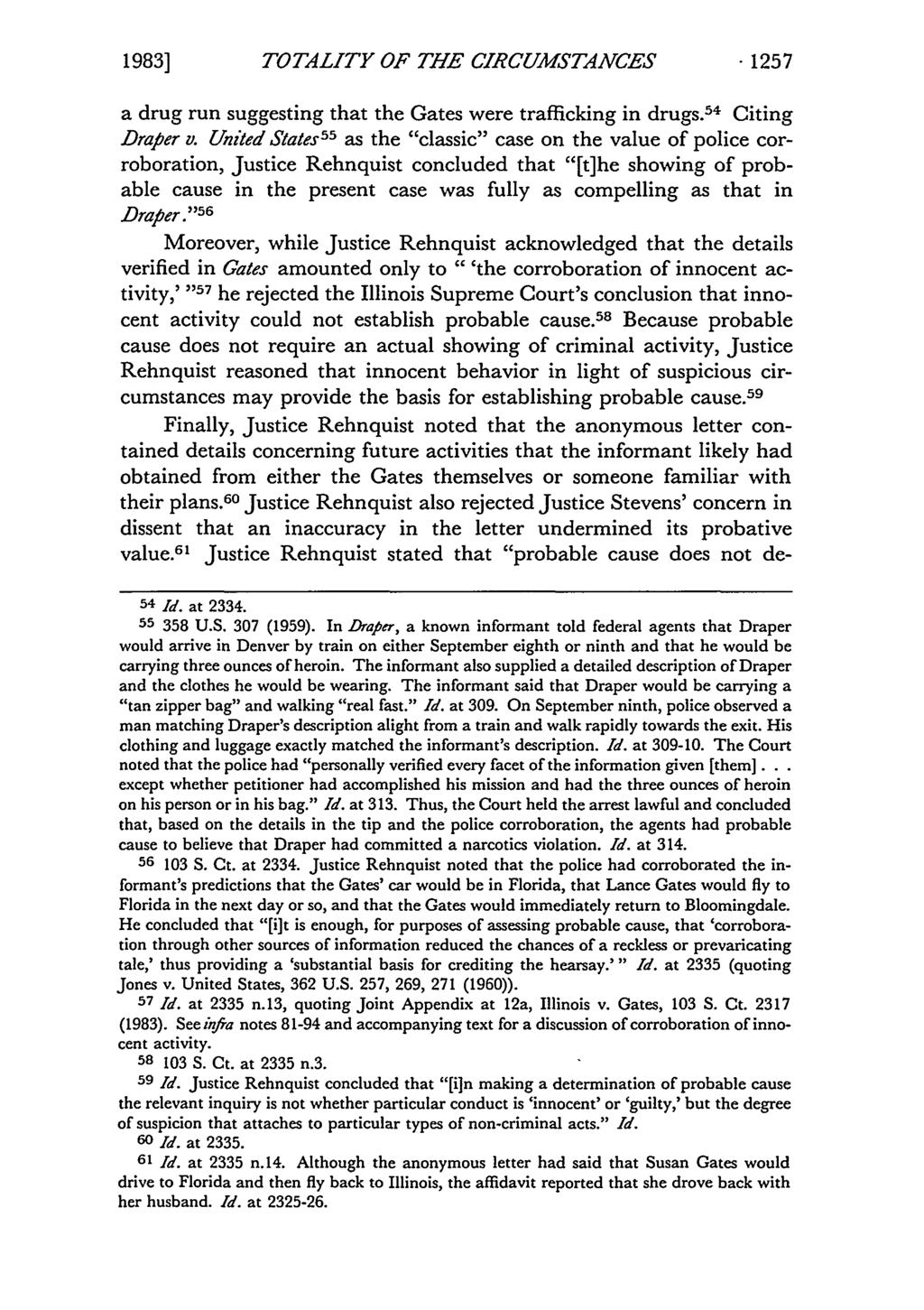 1983] TOTALITY OF THE CIRCUMSTANCES -1257 a drug run suggesting that the Gates were trafficking in drugs. 54 Citing Draper v.