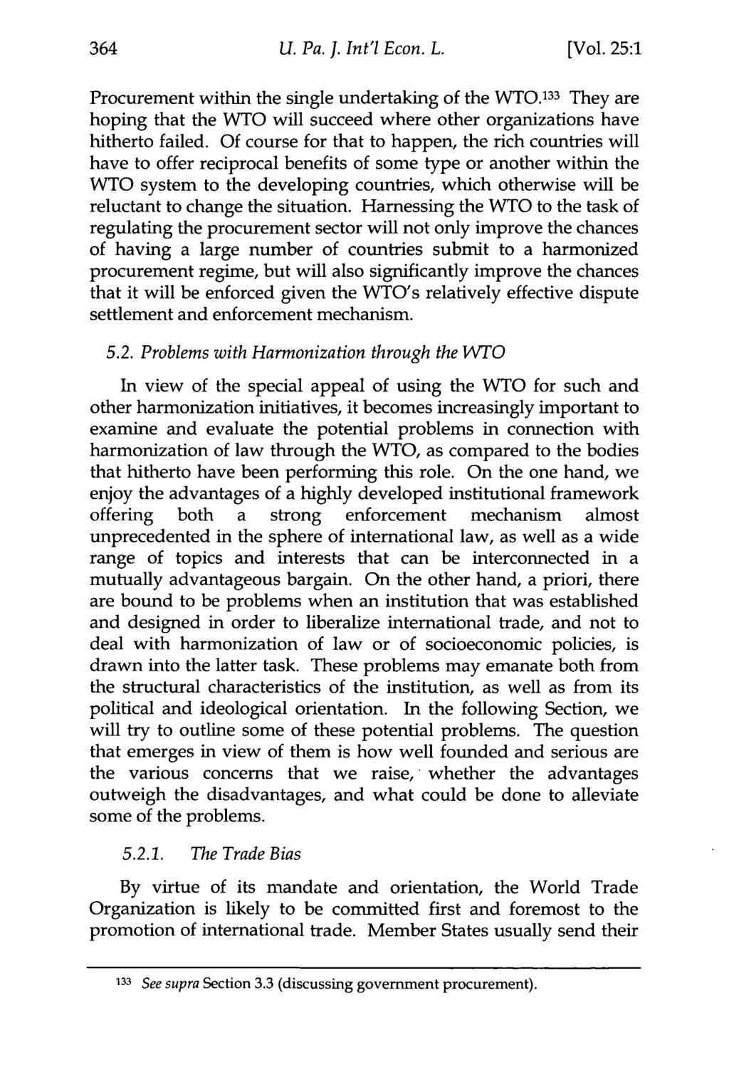 U. Pa. 1. Int'l Econ. L. [Vol. 25:1 Procurement within the single undertaking of the WTO. 133 They are hoping that the WTO will succeed where other organizations have hitherto failed.