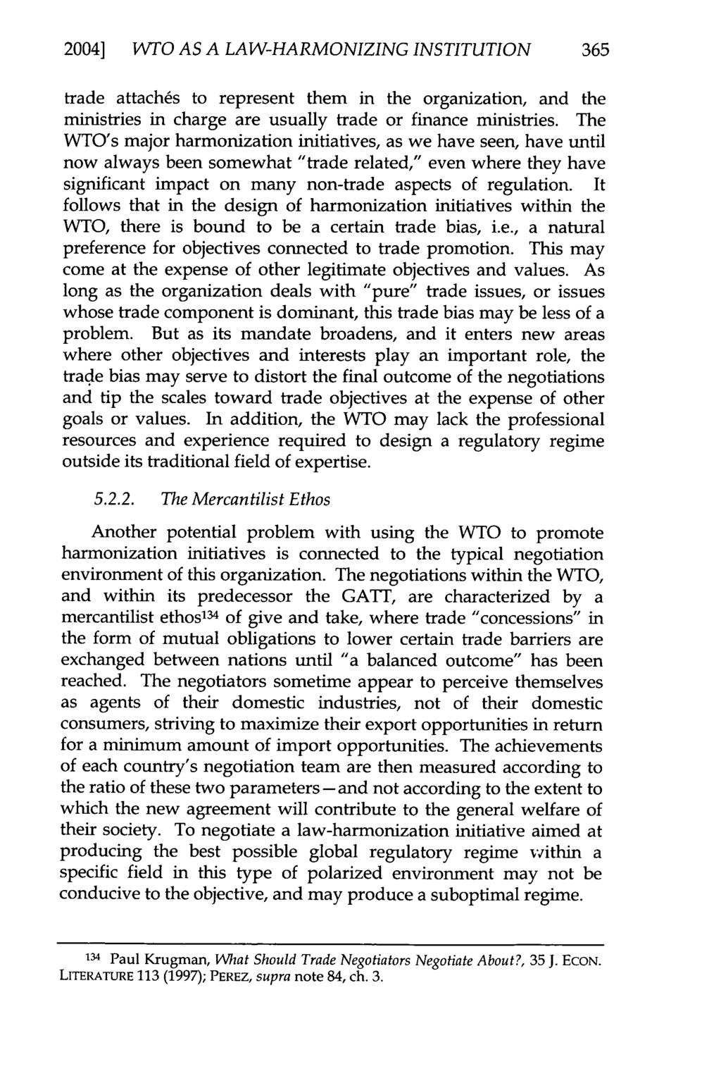 2004] WTO AS A LAW-HARMONIZING INSTITUTION 365 trade attaches to represent them in the organization, and the ministries in charge are usually trade or finance ministries.