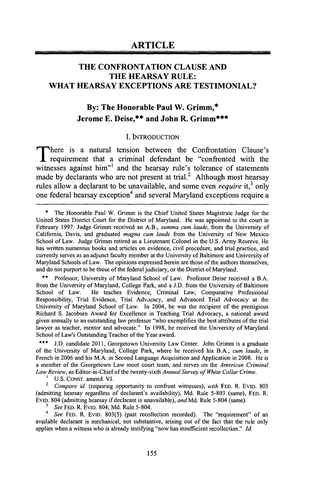 ARTICLE THE CONFRONTATION CLAUSE AND THE HEARSAY RULE: WHAT HEARSAY EXCEPTIONS ARE TESTIMONIAL? By: The Honorable Paul W. Grimm, Jerome E. Deise, and John R. Grimm 1.