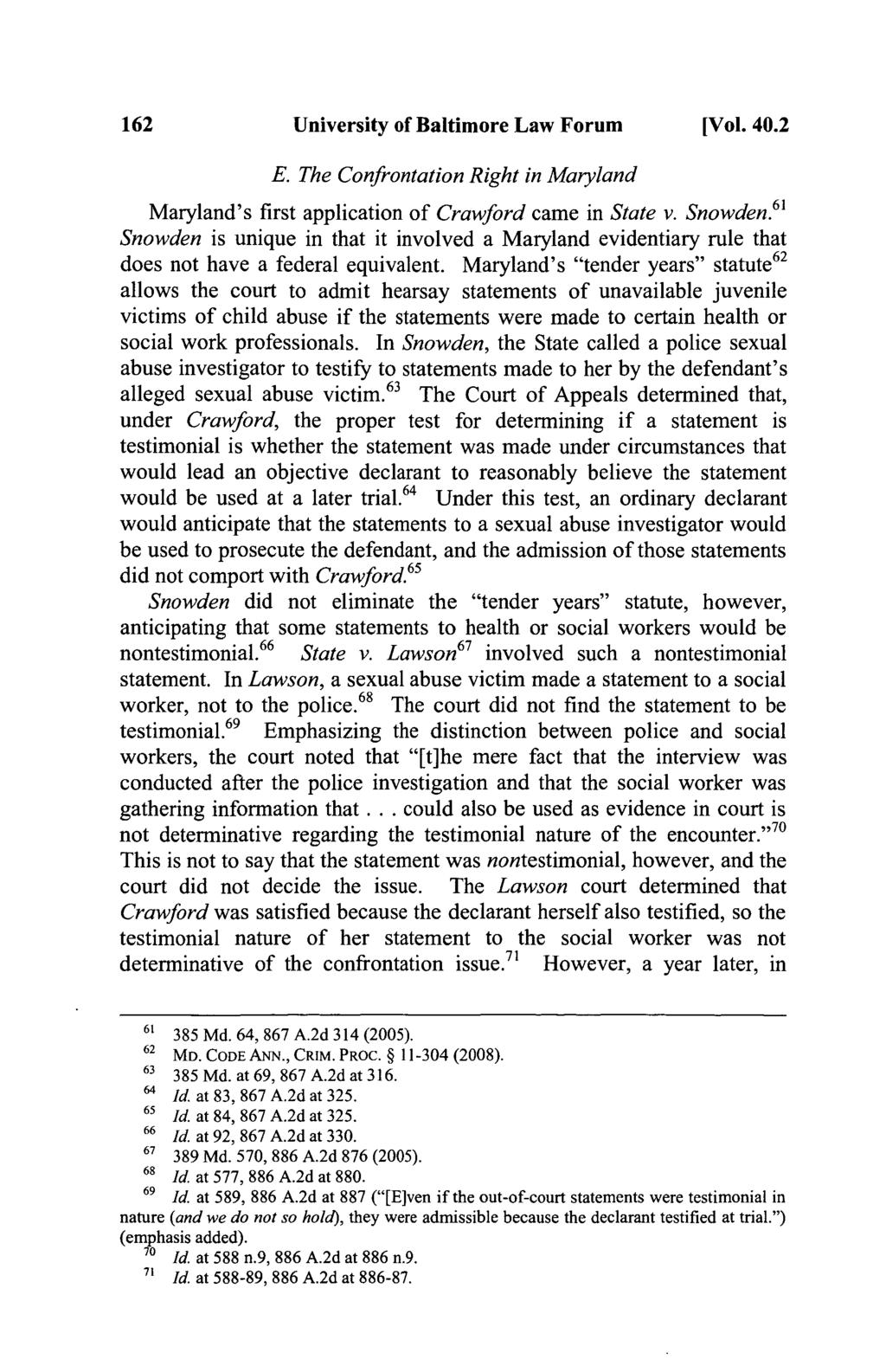 162 University of Baltimore Law Forum [Vol. 40.2 E. The Confrontation Right in Maryland Maryland's first application of Crawford came in State v. Snowden.