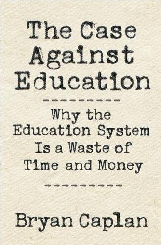 Background: The Case Against Education My next book, the The Case Against Education (Princeton University Press, 2018) comes out next month.