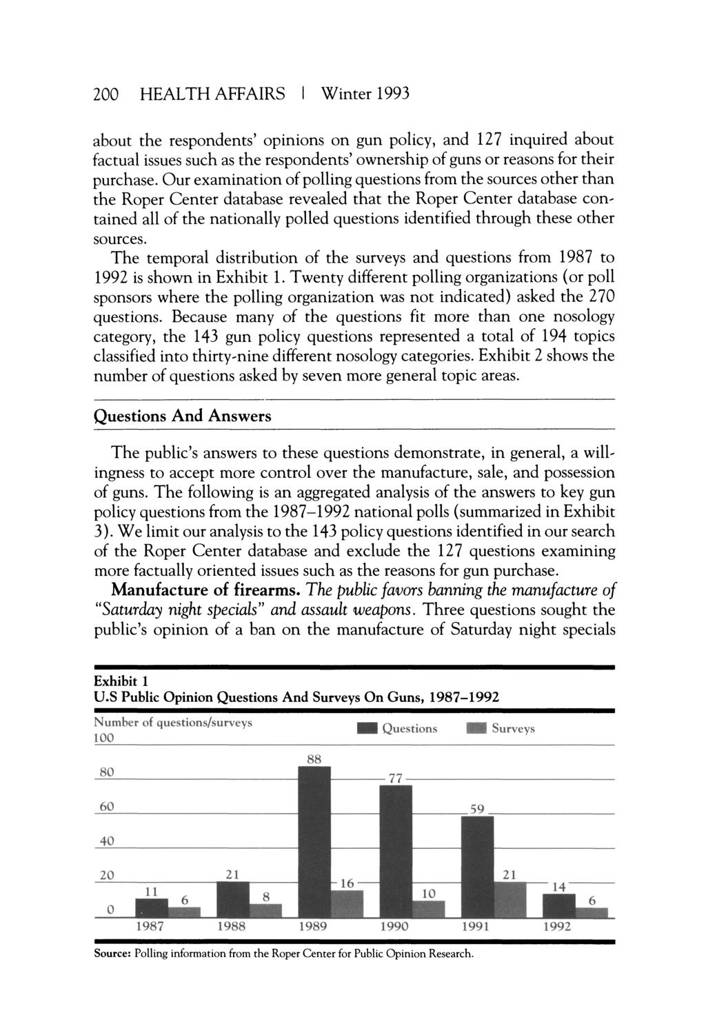 200 HEALTH AFFAIRS Winter 1993 about the respondents' opinions on gun policy, and 127 inquired about factual issues such as the respondents' ownership of guns or reasons for their purchase.