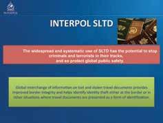 131 THE INTERPOL STOLEN AND LOST TRAVEL DOCUMENTS DATABASE (SLTD) Stolen and lost passports are among the most valuable assets for terrorists and international criminals.