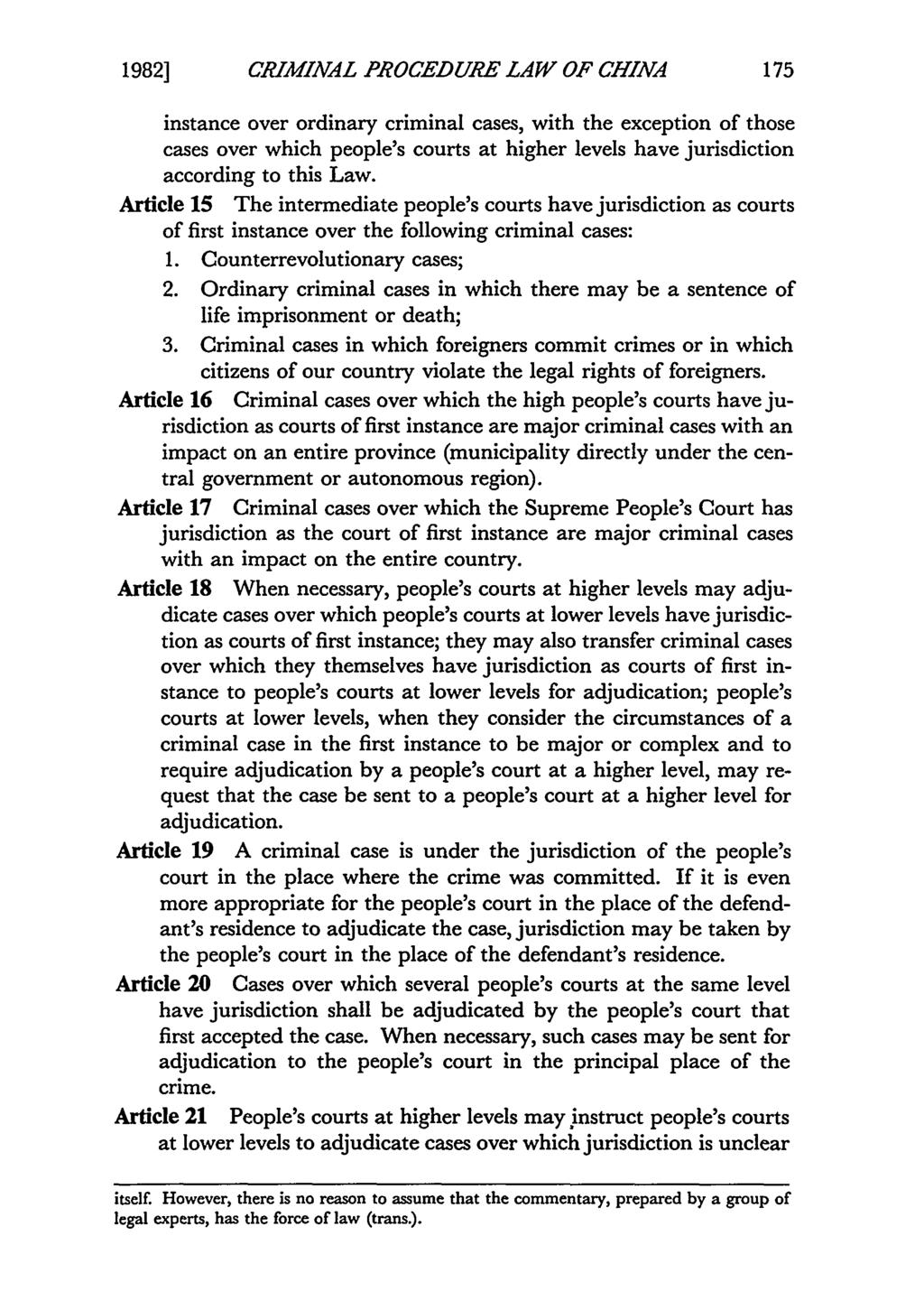 1982] CRIMINAL PROCEDURE LAW OF CHINA instance over ordinary criminal cases, with the exception of those cases over which people's courts at higher levels have jurisdiction according to this Law.