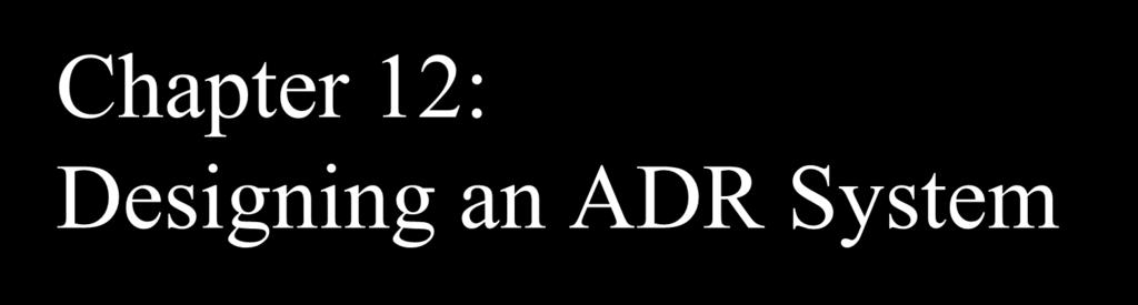 Chapter 12: Designing an ADR