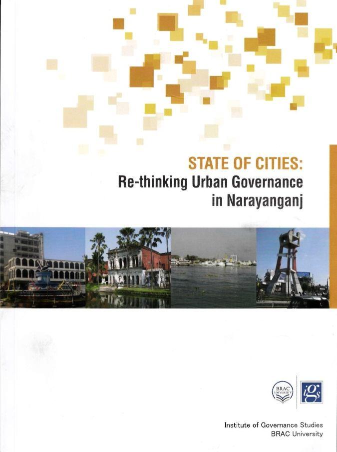 Press Launching of IGS Annual Research Report STATE OF CITIES: Re-thinking Urban Governance in Narayanganj The cover page of the IGS Research report: State of Cities: Re-thinking Urban Governance in