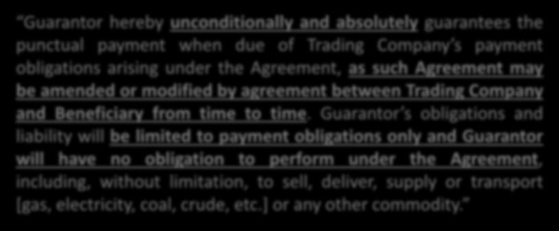 Boilerplate Provisions Obligations Clause: Example Guarantor hereby unconditionally and absolutely guarantees the punctual payment when due of Trading Company s payment obligations arising under the