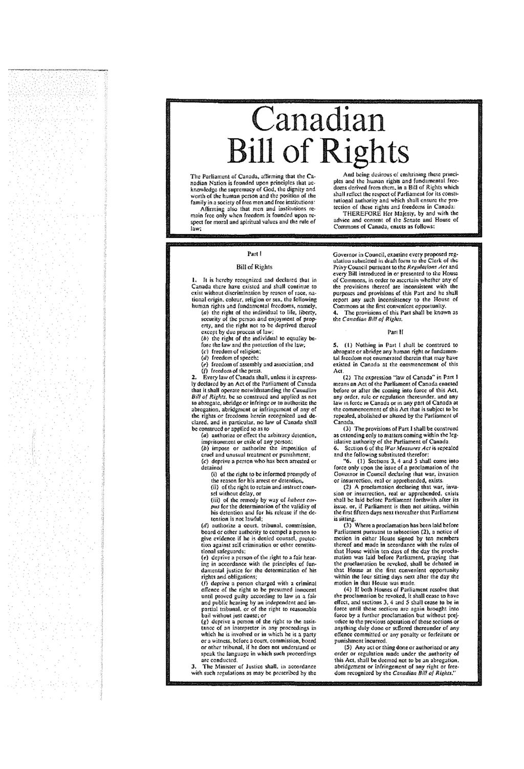 Canadian Bill of Rights The Parliament of Canada, affirming that the Canadian Nation is founded upon principles that acknowledge the supremacy of God, the dignity and worth of the human person and