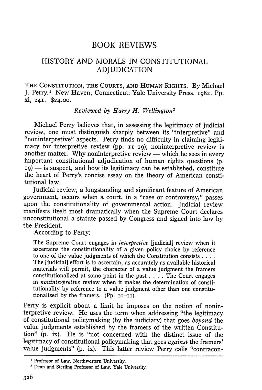 BOOK REVIEWS HISTORY AND MORALS IN CONSTITUTIONAL ADJUDICATION THE CONSTITUTION, THE COURTS, AND HUMAN RIGHTS. By Michael J. Perry. 1 New Haven, Connecticut: Yale University Press. 1982. Pp. Xi, 241.