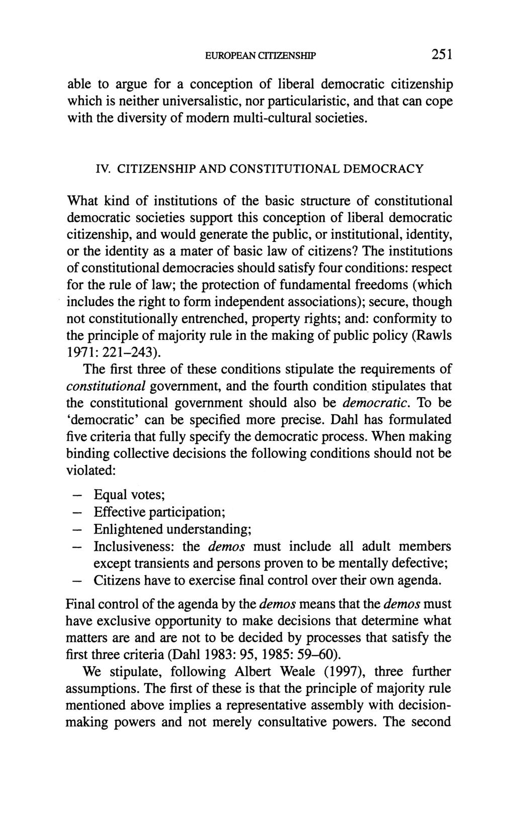 EUROPEAN C'I ZENSHIP 251 able to argue for a conception of liberal democratic citizenship which is neither universalistic, nor particularistic, and that can cope with the diversity of modem