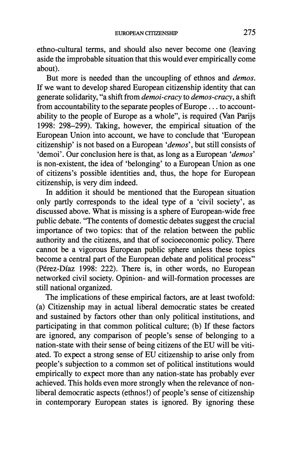 EUROPEAN CITIZENSHIP 275 ethno-cultural terms, and should also never become one (leaving aside the improbable situation that this would ever empirically come about).