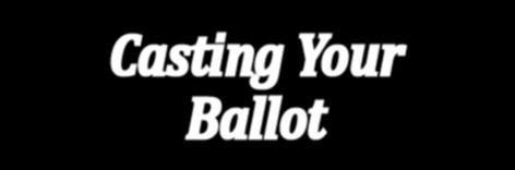 Voting 101 Casting Your Ballot Now that you re a registered voter, the next step is to get informed about candidates and issues and get ready to cast your ballot!