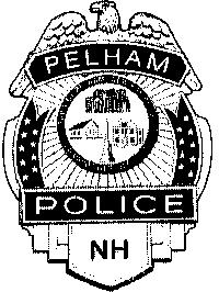 PELHAM POLICE DEPARTMENT 14 VILLAGE GREEN PELHAM, NEW HAMPSHIRE 03076 Telephone (603) 635-2411 Fax (603) 635-6959 As Adopted October 11, 2011 Chief of Police Joseph A.