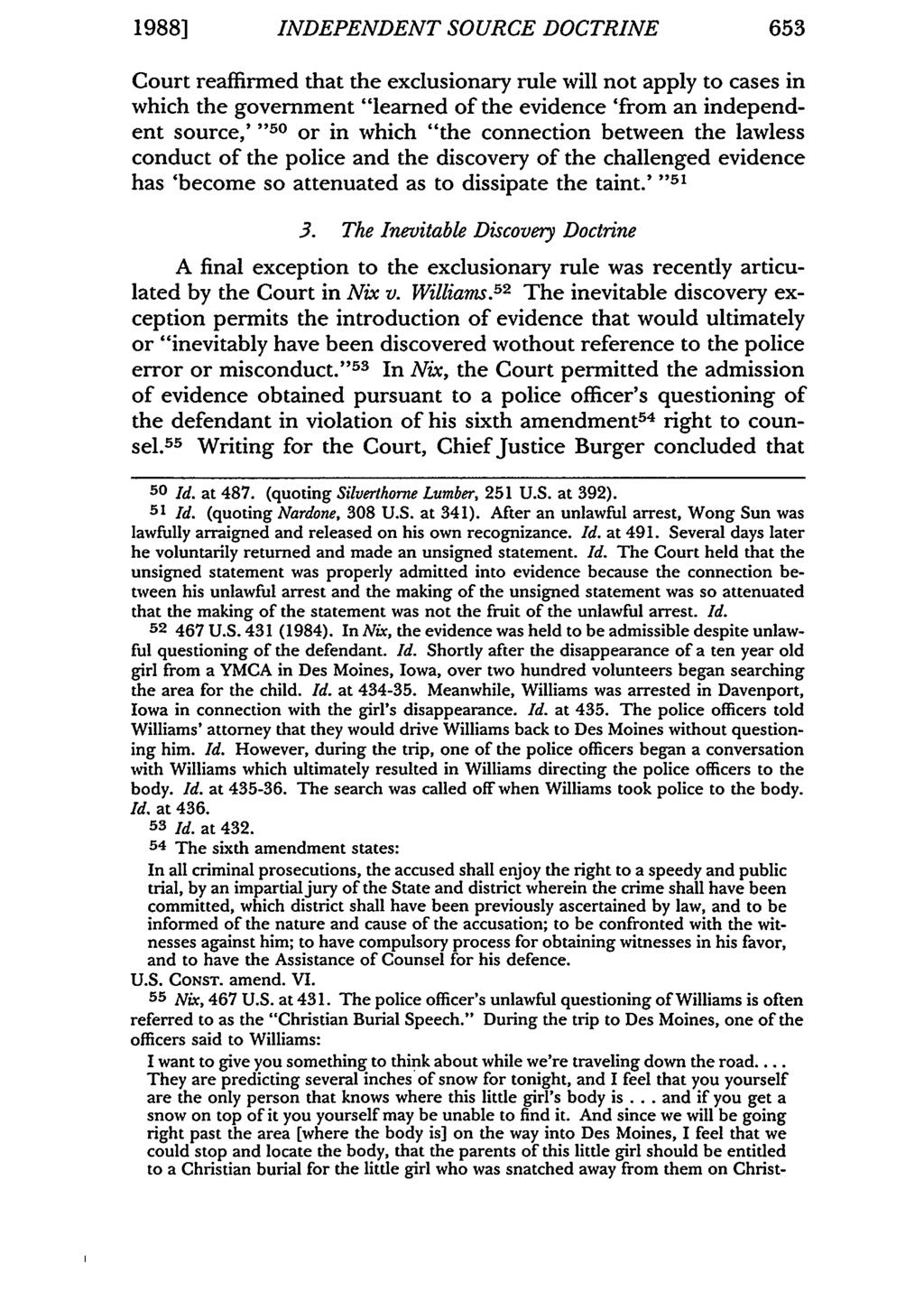 1988] INDEPENDENT SOURCE DOCTRINE Court reaffirmed that the exclusionary rule will not apply to cases in which the government "learned of the evidence 'from an independent source,'"50 or in which