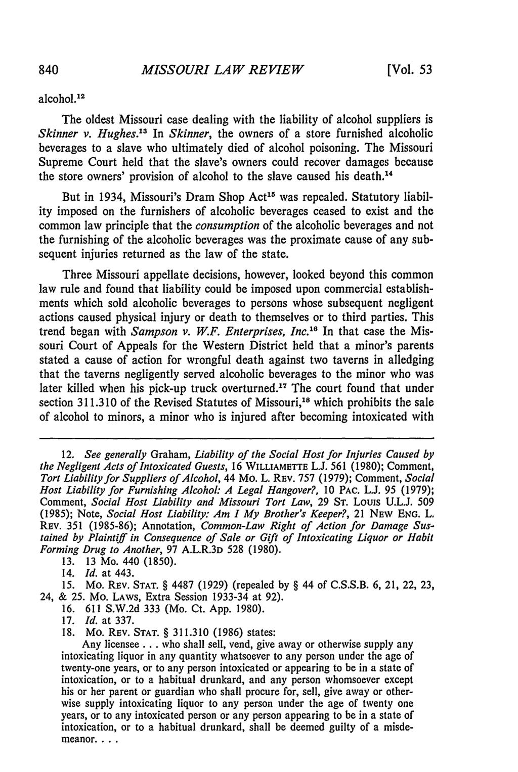 Missouri Law Review, Vol. 53, Iss. 4 [1988], Art. 14 MISSOURI LAW REVIEW [Vol. 53 alcohol. 2 The oldest Missouri case dealing with the liability of alcohol suppliers is Skinner v. Hughes.