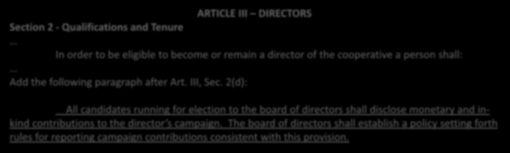 Bylaw Amendment #4 Campaign Finance ARTICLE III DIRECTORS Section 2 - Qualifications and Tenure In order to be eligible to become or remain a director of the cooperative a person shall: Add the
