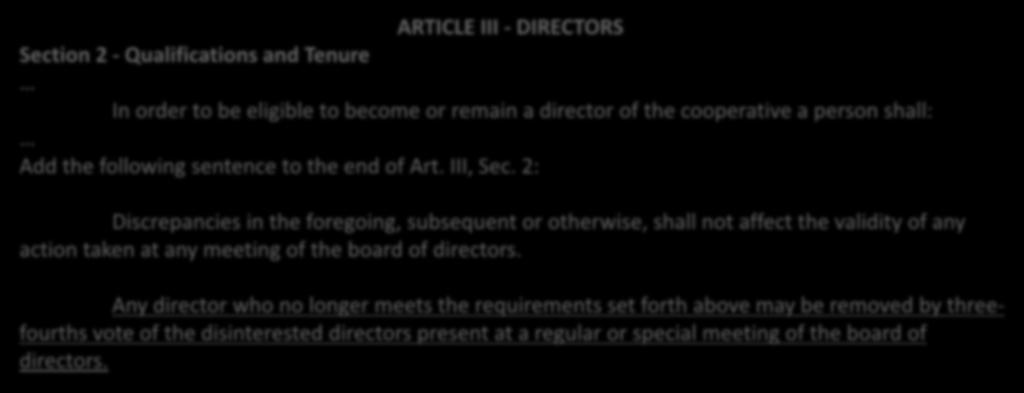 Bylaw Amendment #5 Removal Clarification ARTICLE III - DIRECTORS Section 2 - Qualifications and Tenure In order to be eligible to become or remain a director of the cooperative a person shall: Add