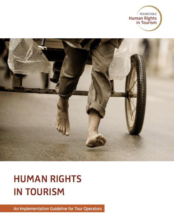 The Roundtable Human Rights in Tourism aims at: 1) A process of rights responsibility according to the UN Guiding Principles on Business and Human Rights (Ruggie 2011) & winning tour operators for