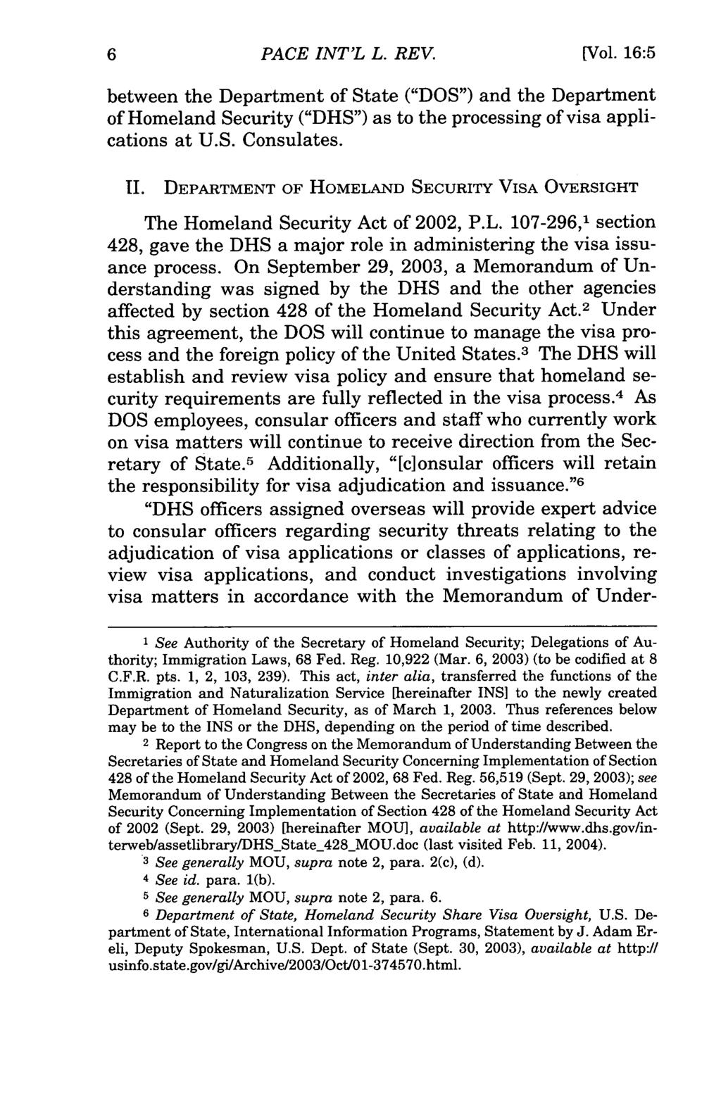 PACE INT'L L. REV. [Vol. 16:5 between the Department of State ("DOS") and the Department of Homeland Security ("DHS") as to the processing of visa applications at U.S. Consulates. II.