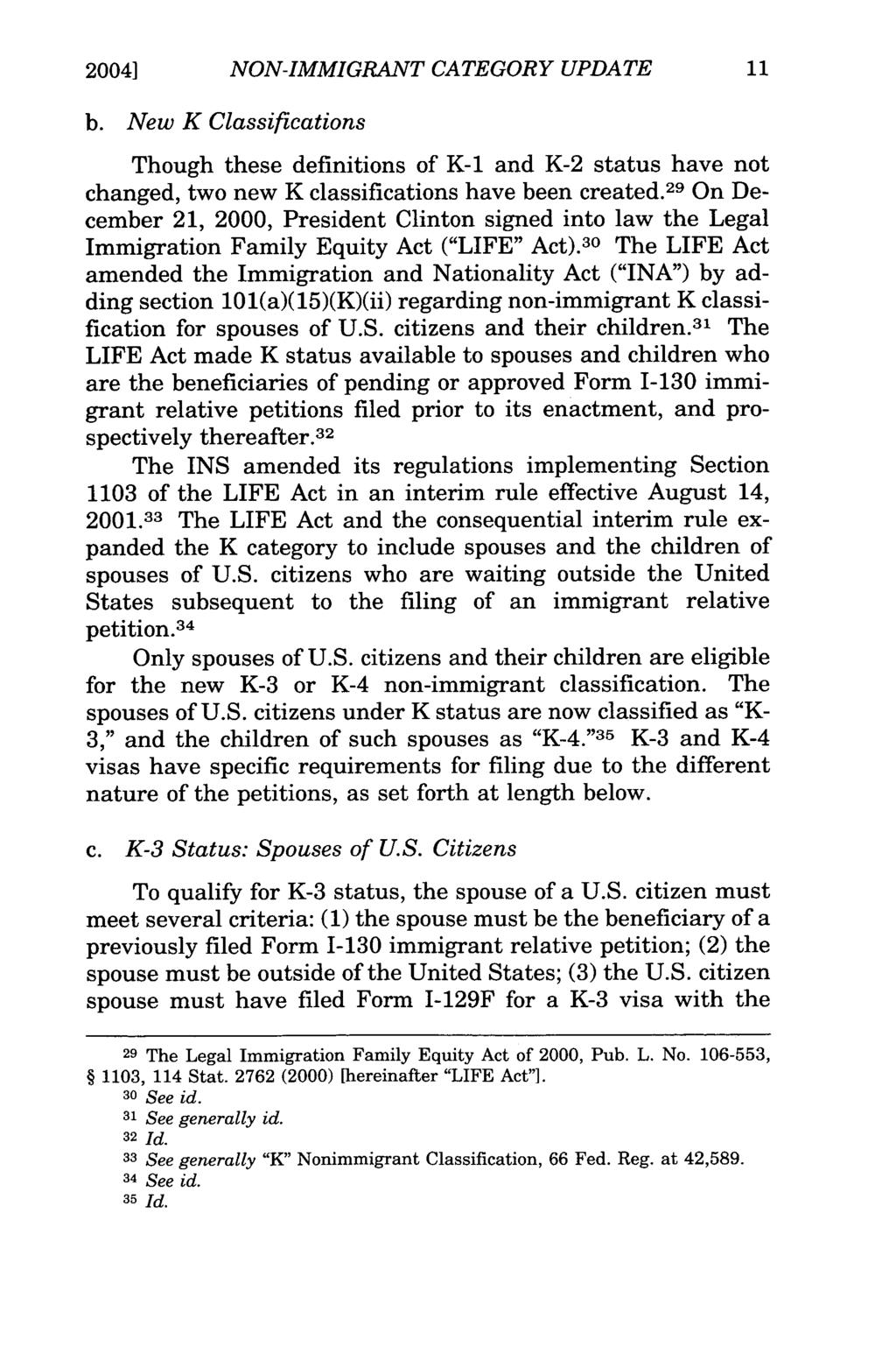2004] NON-IMMIGRANT CATEGORY UPDATE b. New K Classifications Though these definitions of K-1 and K-2 status have not changed, two new K classifications have been created.