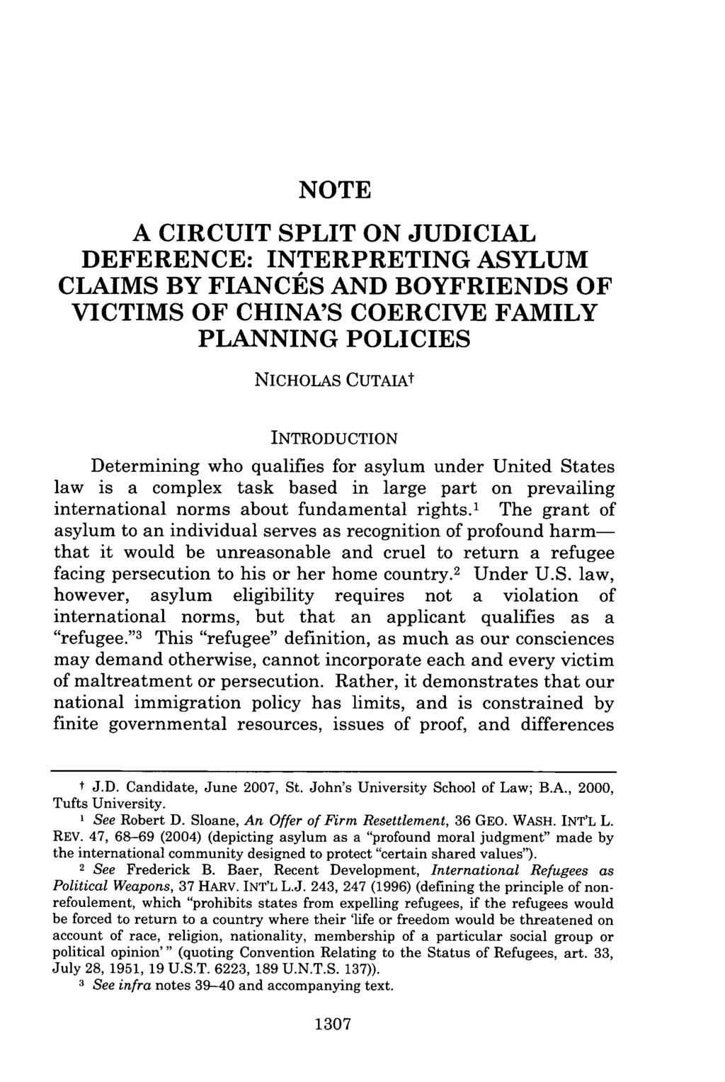 NOTE A CIRCUIT SPLIT ON JUDICIAL DEFERENCE: INTERPRETING ASYLUM CLAIMS BY FIANCES AND BOYFRIENDS OF VICTIMS OF CHINA'S COERCIVE FAMILY PLANNING POLICIES NICHOLAS CUTAIAt INTRODUCTION Determining who