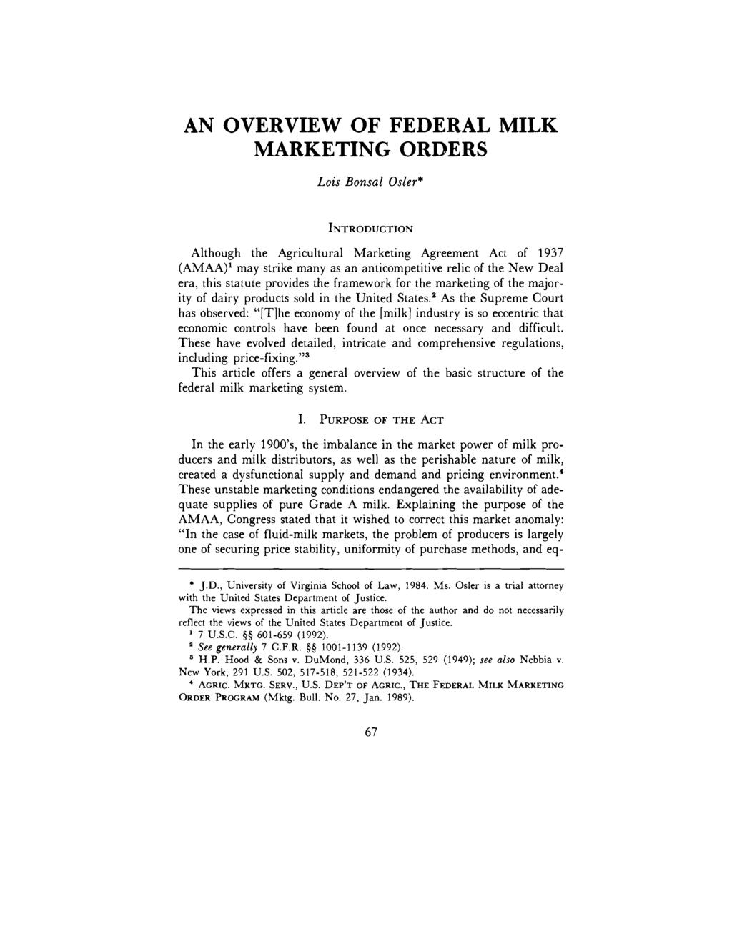 AN OVERVIEW OF FEDERAL MILK MARKETING ORDERS Lois Bansal Osler* INTRODUCTION Although the Agricultural Marketing Agreement Act of 1937 (AMAA)l may strike many as an anticompetitive relic of the New