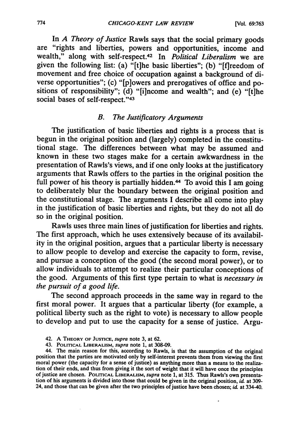 CHICAGO-KENT LAW REVIEW [Vol. 69:763 In A Theory of Justice Rawls says that the social primary goods are "rights and liberties, powers and opportunities, income and wealth," along with self-respect.