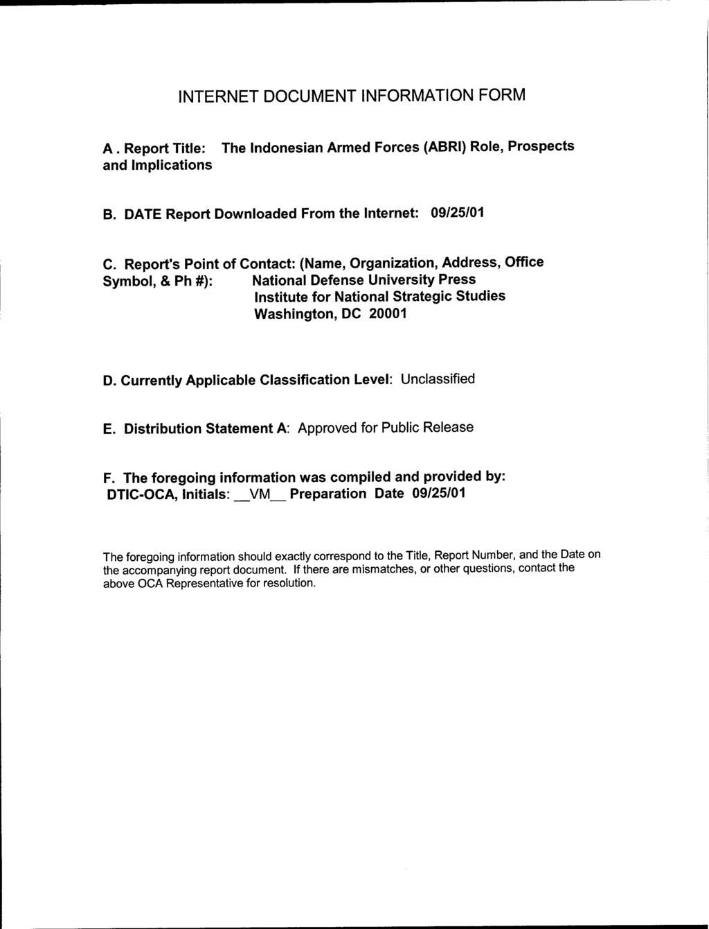 INTERNET DOCUMENT INFORMATION FORM A. Report Title: The Indonesian Armed Forces (ABRI) Role, Prospects and Implications B. DATE Report Downloaded From the Internet: 09/25/01 C.