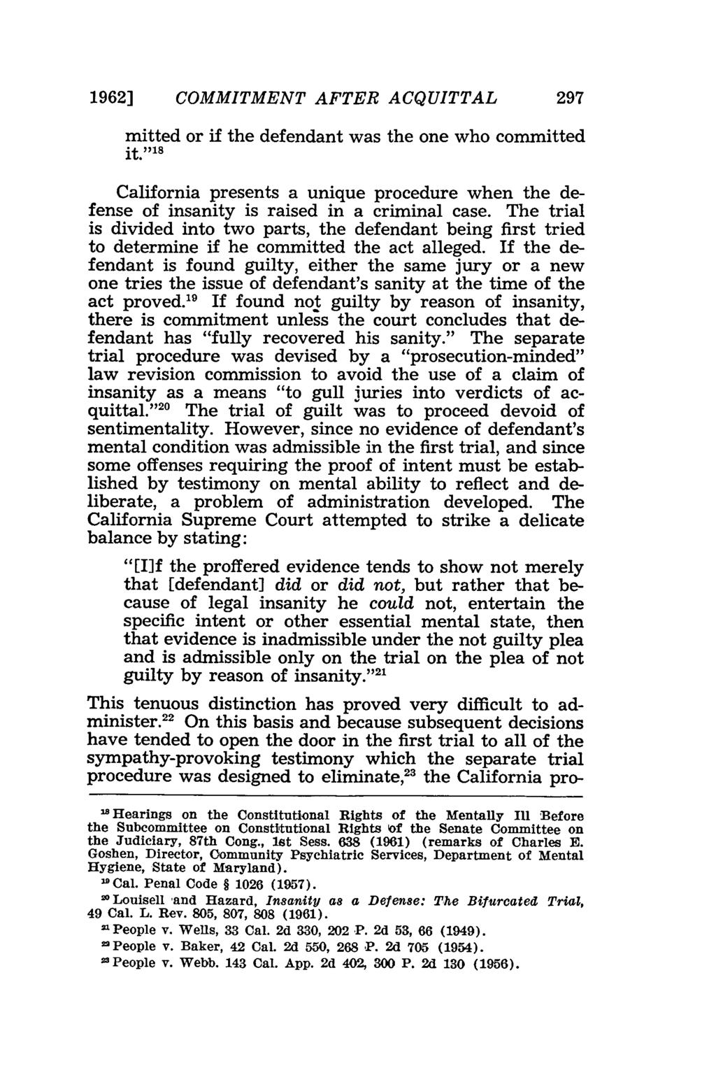 1962] COMMITMENT AFTER ACQUITTAL 297 mitted or if the defendant was the one who committed it."'l 5 California presents a unique procedure when the defense of insanity is raised in a criminal case.