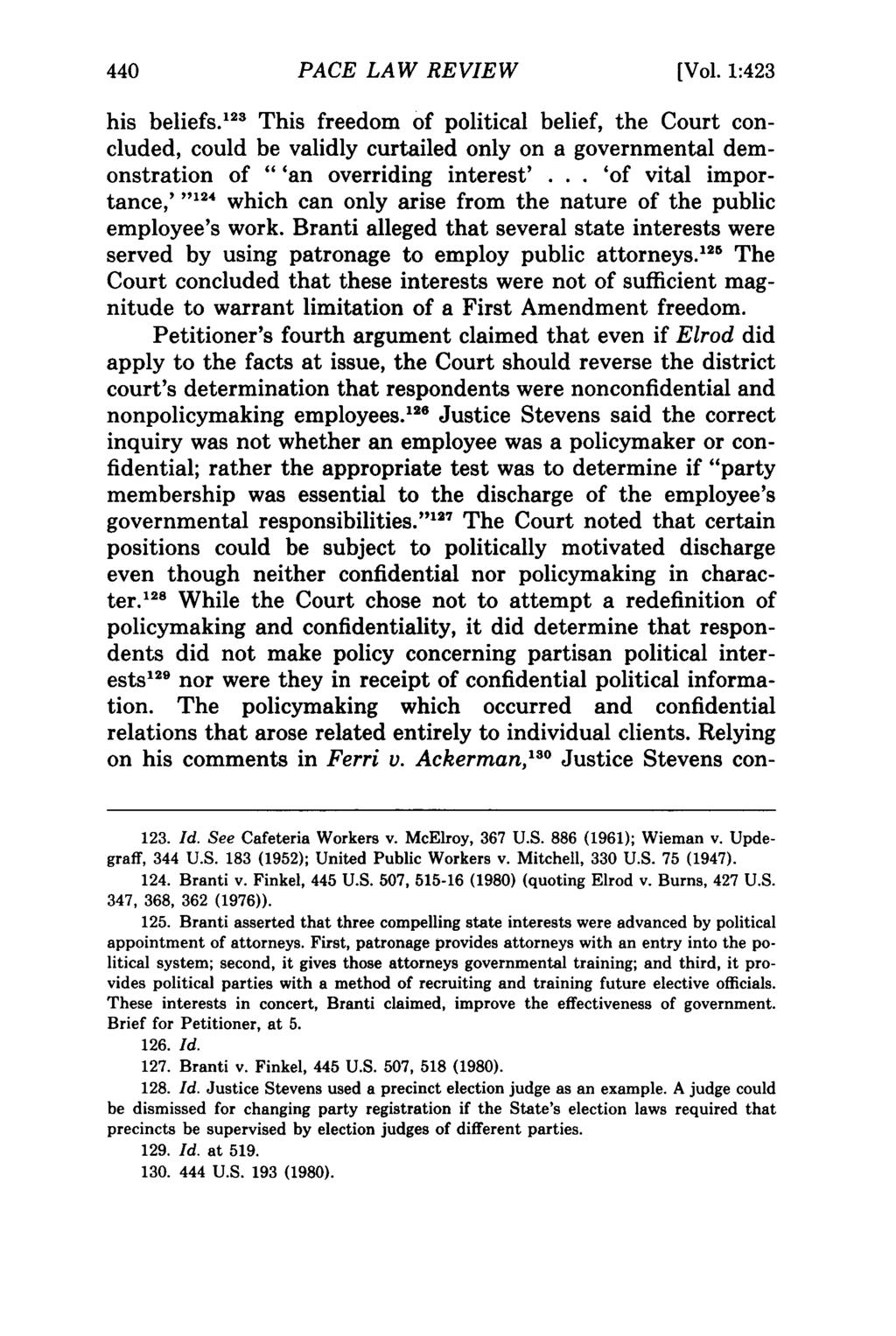 PACE LAW REVIEW [Vol. 1:423 his beliefs. 123 This freedom of political belief, the Court concluded, could be validly curtailed only on a governmental demonstration of "'an overriding interest'.